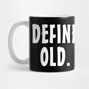 Define Old - Funny Birthday - Retirement Gift Idea Mug